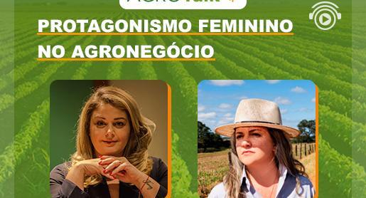 Protagonismo feminino no Agronegócio é tema do AgroTalk