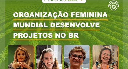 Organização feminina mundial realiza projeto no Agronegócio
