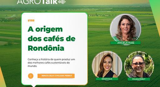 Agrotalk especial: A origem dos cafés de Rondônia